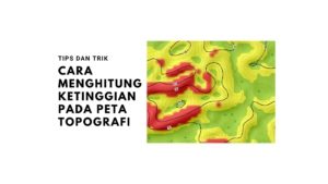 Cara Menghitung Ketinggian pada Peta Topografi