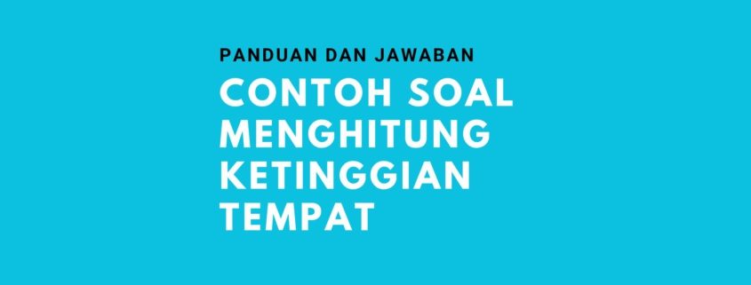 Contoh Soal Menghitung Ketinggian Tempat