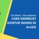 Cara Membuat Kontur Indeks di ArcGIS