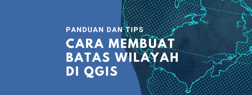 ara Membuat Batas Wilayah di QGIS