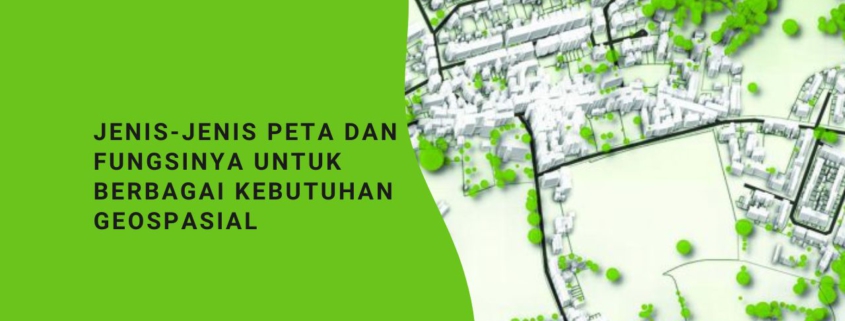 Jenis-Jenis Peta dan Fungsinya untuk Berbagai Kebutuhan Geospasial