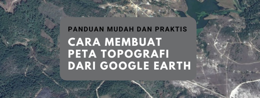 Cara Membuat Peta Topografi dari Google Earth