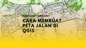 Cara Membuat Peta Jalan di QGIS