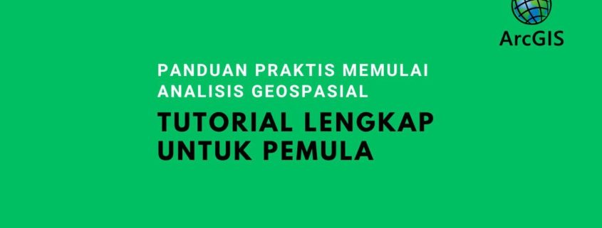 Tutorial Lengkap ArcGIS untuk Pemula